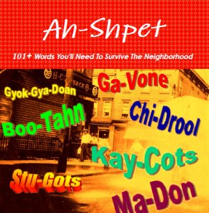 Ah-Shpet 101+ Words You'll Need To Survive The Neighborhood